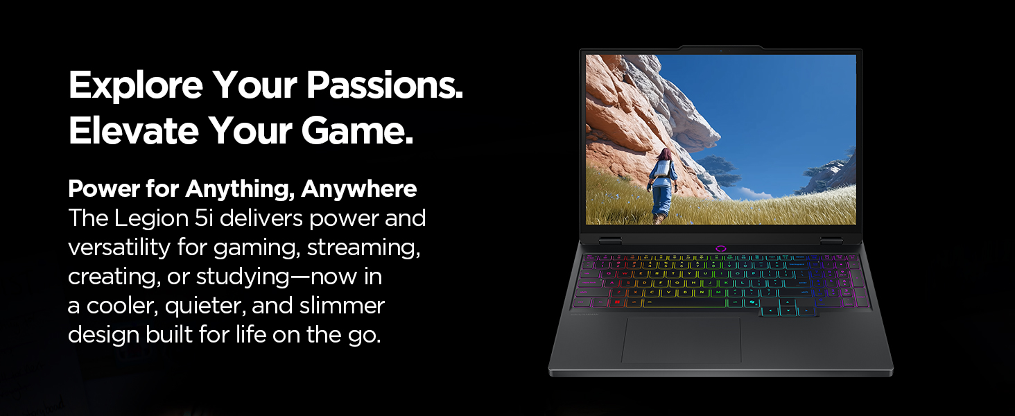 Legion 5i delivers power for gaming, streaming, or creating in a cooler, quieter, slimmer design.